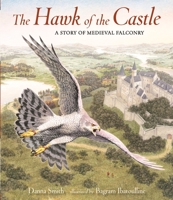 The Hawk of the Castle: A Story of Medieval Falconry 0763679925 Book Cover