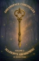 Dreamspace Chronicles: Allison's Awakening Volume 2: Chapters 6-10 1257077449 Book Cover