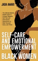 Self-Care and Emotional Empowerment for Black Women: The Ultimate Mental Health Guide To Conquer Negative Self-Talk and Internalized Oppression to ... Mastery and Self-Care for Black Women) 1953149502 Book Cover