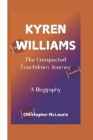 KYREN WILLIAMS: The Unexpected Touchdown Journey - A Biography B0DQH9CGXS Book Cover
