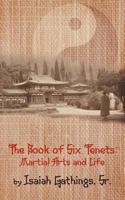 The Book of Six Tenets: Martial Arts and Life 161392044X Book Cover