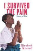 I Survived the Pain!: Poems of Life 1943284121 Book Cover