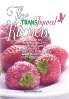 The Transfigured Kitchen: Your Guide to Flavorful, Healthy Meals That Work Specifically with the Transfigure Total Health 40-Day Core Program 1452842744 Book Cover