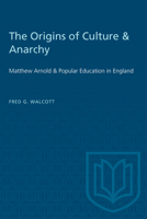 The origins of culture & anarchy: Matthew Arnold & popular education in England 1487572786 Book Cover