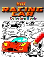 Hot Racing Cars: The Fastest Coloring Book In The World. Over 30 Unique Racing Car Colouring Pages. Fun and Activity for Kids 6 - 12 B08VLM1QC7 Book Cover