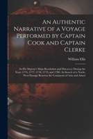 An Authentic Narrative of a Voyage Performed by Captain Cook and Captain Clerke: In His Majesty's Ships Resolution and Discovery During the Years ... Between the Continents of Asia and Ameri 1017984336 Book Cover