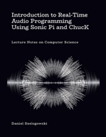 Introduction to Real-Time Audio Programming Using Sonic Pi and ChucK: Lecture Notes on Computer Science 1304122255 Book Cover