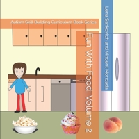 Fun With Food: Volume 2: Autism Skill Building Curriculum Book Series B0CKGT3SW8 Book Cover