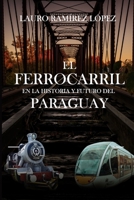 El ferrocarril en la historia y el futuro del Paraguay (Spanish Edition) 9995319888 Book Cover