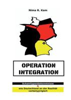 Operation Integration: Schamlippenbekenntnisse  wie Deutschland an der Realitiät vorbei(e)rigiert 3744887286 Book Cover