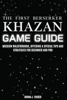 The First Berserker: Khazan GAME GUIDE: Mission Walkthrough, Offering a Special Tips and Strategies for Beginner and Pro B0FH2RZPZ3 Book Cover