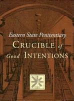 Eastern State Penitentiary: Crucible of Good Intentions 087633091X Book Cover