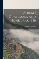 Album 1 Guatemala and Honduras, 1936 1013425588 Book Cover