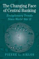 The Changing Face of Central Banking: Evolutionary Trends since World War II 0521034493 Book Cover