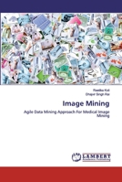 Image Mining: Agile Data Mining Approach For Medical Image Mining 6200325138 Book Cover