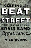 Keeping the Beat on the Street: The New Orleans Brass Band Renaissance 0807130486 Book Cover