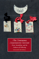 The Ephemeral Eighteenth Century: Print, Sociability, and the Cultures of Collecting (Cambridge Studies in Romanticism, Series Number 129) 1108720668 Book Cover