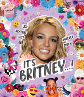 It’s Britney…!: 50 Reasons She's Our Forever Queen 1922754013 Book Cover
