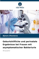 Geburtshilfliche und perinatale Ergebnisse bei Frauen mit asymptomatischer Bakteriurie (German Edition) 6207229827 Book Cover