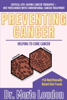 Preventing Cancer: Helping to Cure Cancer, Critical Life-Saving Cancer Therapies - Not Prescribed with Conventional Cancer Treatment 1952685079 Book Cover