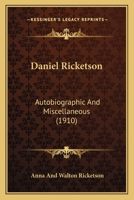 Daniel Ricketson, Autobiographic And Miscellaneous 1021768782 Book Cover