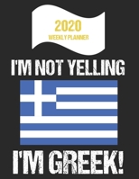 2020 Weekly Planner I'm Not Yelling I'm Greek: Funny Greece Flag Quote Dated Calendar With To-Do List 1702165442 Book Cover