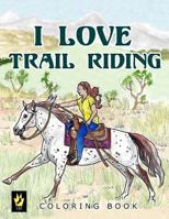I Love Trail Riding Coloring Book 1537606441 Book Cover