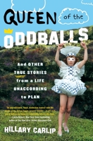 Queen of the Oddballs: And Other True Stories from a Life Unaccording to Plan