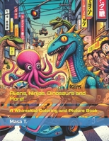 Aliens, Ninjas, Dinosaurs and More!: A Whimsical Coloring and Picturebook B0CQVMGG5C Book Cover