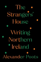 The Strangers' House: Writing Northern Ireland 153870157X Book Cover