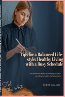 Tips for a Balanced Lifestyle: Healthy Living with a Busy Schedule B0CGC91WN5 Book Cover