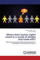 Where does human rights stand in a world of divides and trade-offs?: Mainstreaming Human Rights-Based Approach in Development and Governance Projects 365942627X Book Cover