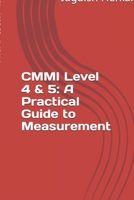 CMMI Level 4 & 5: A Practical Guide to Measurement (CMMI Excellence Series: Driving Predictable Performance Through Process Mastery) B0GR1P96RZ Book Cover