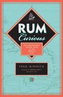 Rum Curious: The Indispensable Tasting Guide to the World's Spirit 0760351732 Book Cover