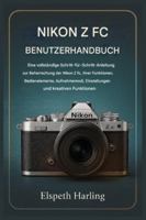 NIKON Z FC BENUTZERHANDBUCH: Eine vollständige Schritt-für-Schritt-Anleitung zur Beherrschung der Nikon Z fc, ihrer Funktionen, Bedienelemente, Aufnahmemodi, Einstellungen und kreativen Möglichkeiten B0G4DLB17B Book Cover