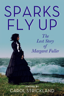 Sparks Fly Up: The Lost Story of Margaret Fuller 1632261685 Book Cover