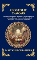 Apostolic Canons: The Ancient Laws of the Early Christian Church - A Foundational Text on Ecclesiastical Discipline, Governance, and Faith (Library of Alexandria - Esoteric) 1807921581 Book Cover