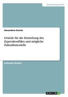 Gründe für die Entstehung des Zypernkonflikts und mögliche Zukunftsmodelle 3656318476 Book Cover