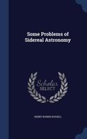 Some problems of sidereal astronomy - Primary Source Edition 1021474169 Book Cover