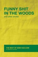 Funny Shit in the Woods and Other Stories: The Best of Semi-Rad.com 0692333959 Book Cover