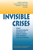 Invisible Crises: What Conglomerate Control Of Media Means For America And The World (Critical Studies in Communication and in the Cultural Industries) 0367316366 Book Cover