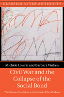 Civil War and the Collapse of the Social Bond: The Roman Tradition at the Heart of the Modern 1009014285 Book Cover