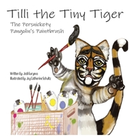 Tilli the Tiny Tiger: The Persnickety Pangolin's Paintbrush B0B14FRDTK Book Cover