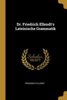 Dr. Friedrich Ellendt's Lateinische Grammatik 1018962069 Book Cover