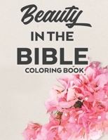 Beauty In The Bible Coloring Book: An Inspirational Christian Coloring Book with Bible Verses, Religious Coloring Pages For Adult Relaxation and Stress Relief B08J1WGYD7 Book Cover
