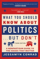 What You Should Know About Politics...But Don't: A Nonpartisan Guide to the Issues 1559708832 Book Cover