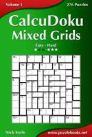 Calcudoku Mixed Grids - Easy to Hard - Volume 1 - 276 Puzzles 1502799146 Book Cover
