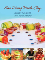 Fine Dining Made Easy: Galley Gourmet with Chef Lisa Mead 1645434559 Book Cover