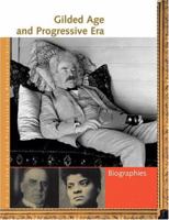 Gilded Age and Progressive Era: Biographies (UXL Gilded Age and Progressive Era Reference Library) 1414401957 Book Cover