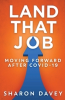 Land That Job - Moving Forward After Covid-19 4867477354 Book Cover